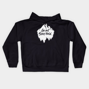 Go out stay bold ! - outdoors mountain white design Kids Hoodie